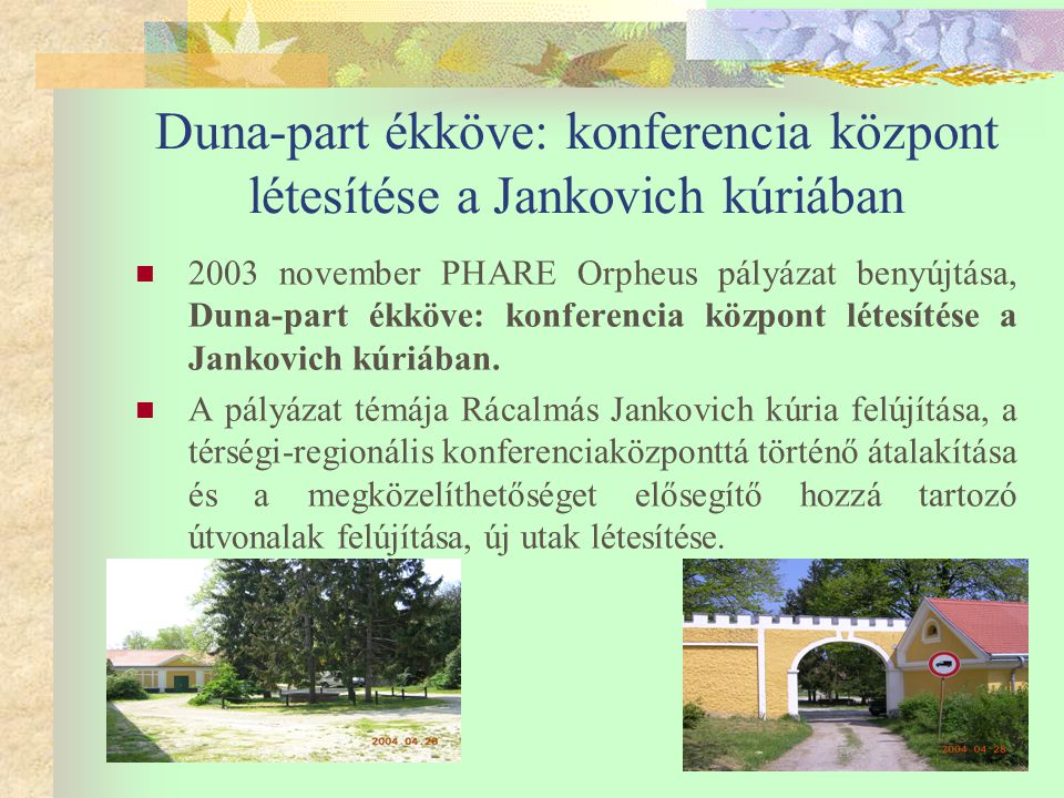 Duna-part ékköve: konferencia központ létesítése a Jankovich kúriában  2003 november PHARE Orpheus pályázat benyújtása, Duna-part ékköve: konferencia központ létesítése a Jankovich kúriában.
