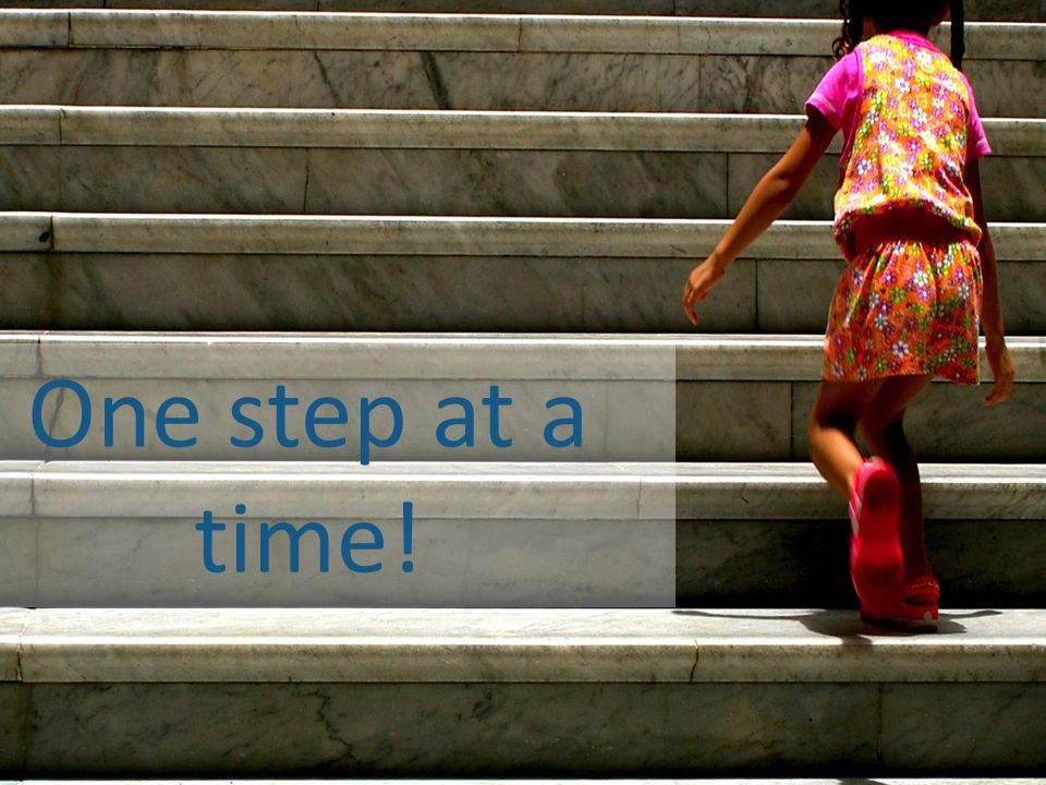 One step at a time!