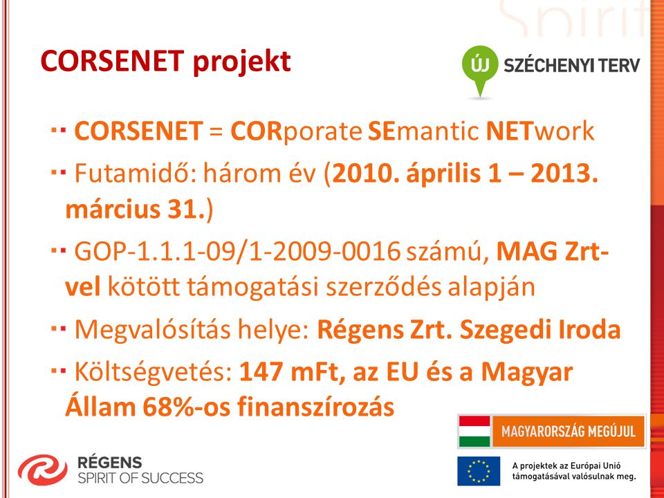 CORSENET projekt CORSENET = CORporate SEmantic NETwork Futamidő: három év (2010.
