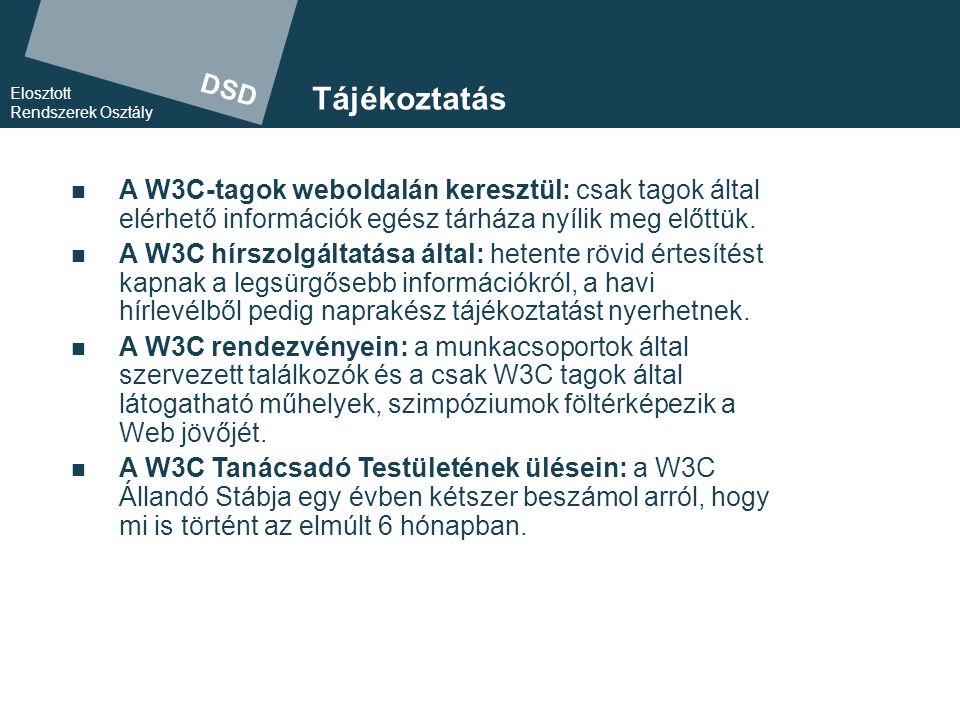 DSD Elosztott Rendszerek Osztály Tájékoztatás  A W3C-tagok weboldalán keresztül: csak tagok által elérhető információk egész tárháza nyílik meg előttük.