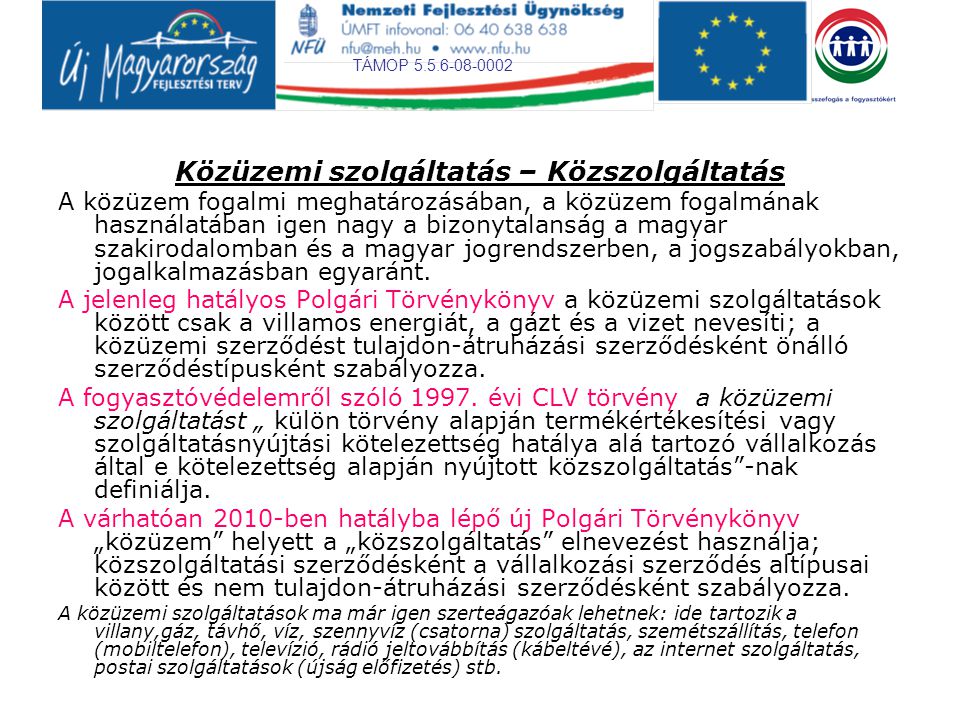 TÁMOP Közüzemi szolgáltatás – Közszolgáltatás A közüzem fogalmi meghatározásában, a közüzem fogalmának használatában igen nagy a bizonytalanság a magyar szakirodalomban és a magyar jogrendszerben, a jogszabályokban, jogalkalmazásban egyaránt.