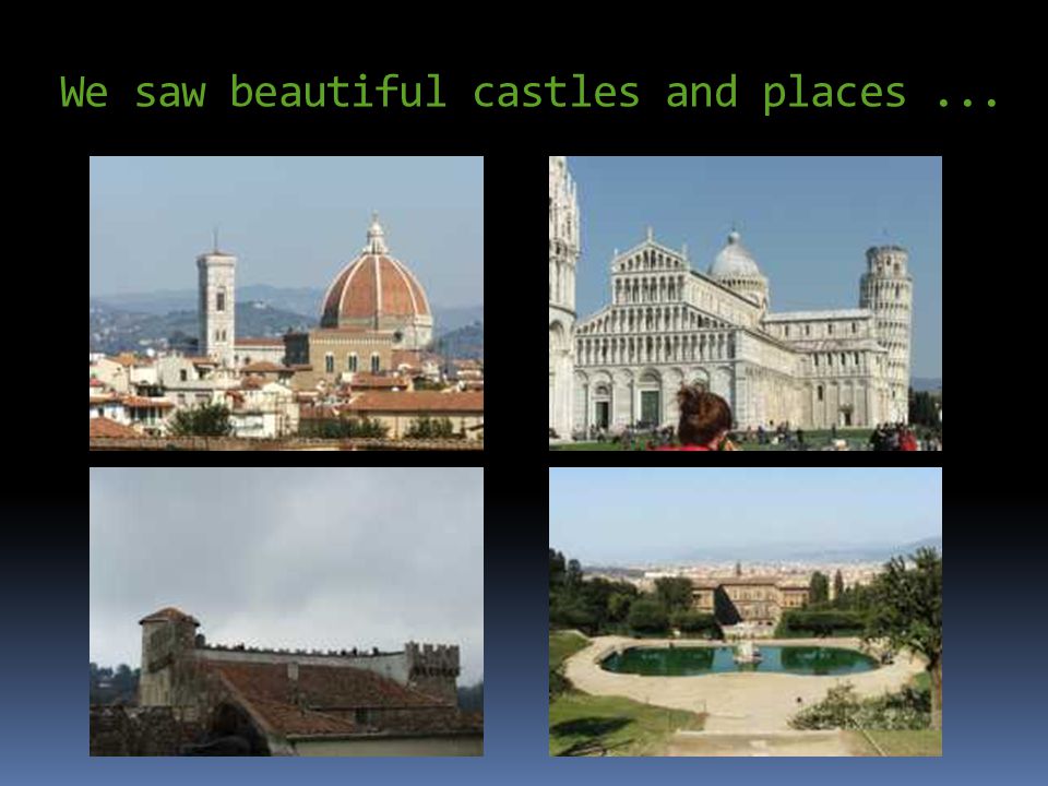 We saw beautiful castles and places...