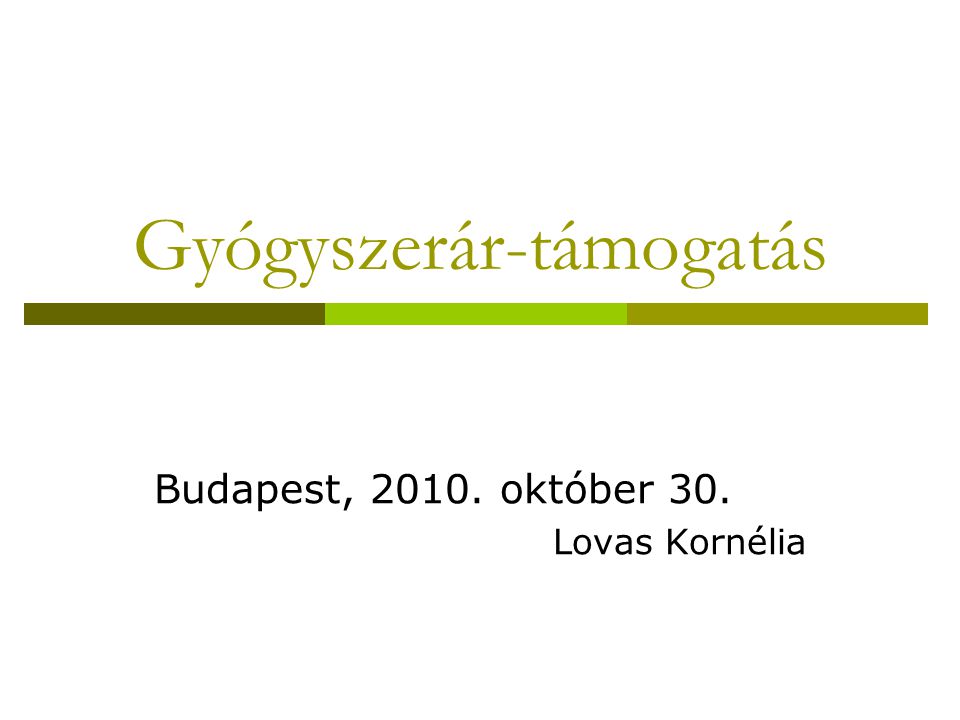 Gyógyszerár-támogatás Budapest, október 30. Lovas Kornélia