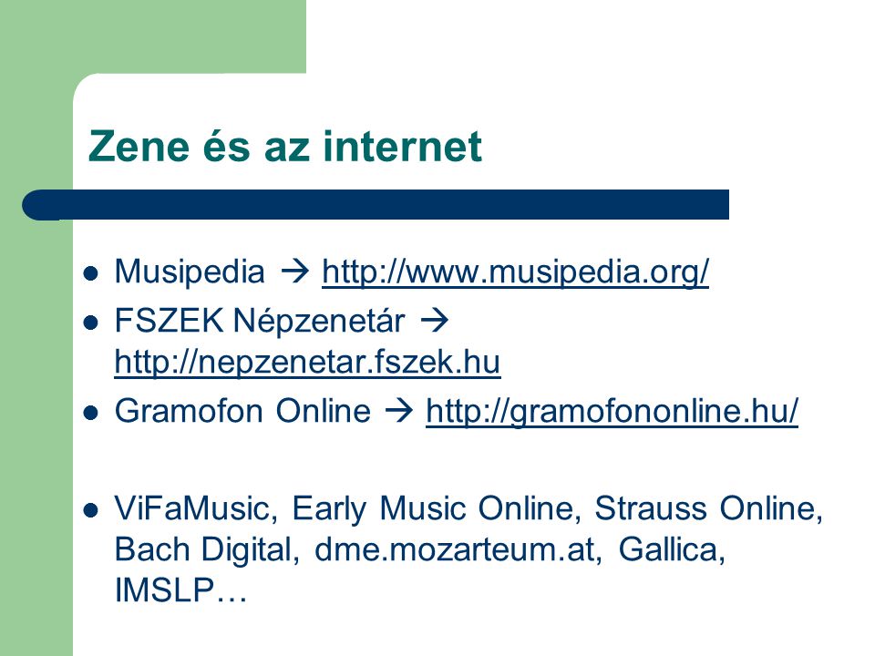 Zene és az internet  Musipedia     FSZEK Népzenetár       Gramofon Online     ViFaMusic, Early Music Online, Strauss Online, Bach Digital, dme.mozarteum.at, Gallica, IMSLP…