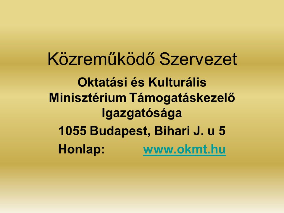Közreműködő Szervezet Oktatási és Kulturális Minisztérium Támogatáskezelő Igazgatósága 1055 Budapest, Bihari J.