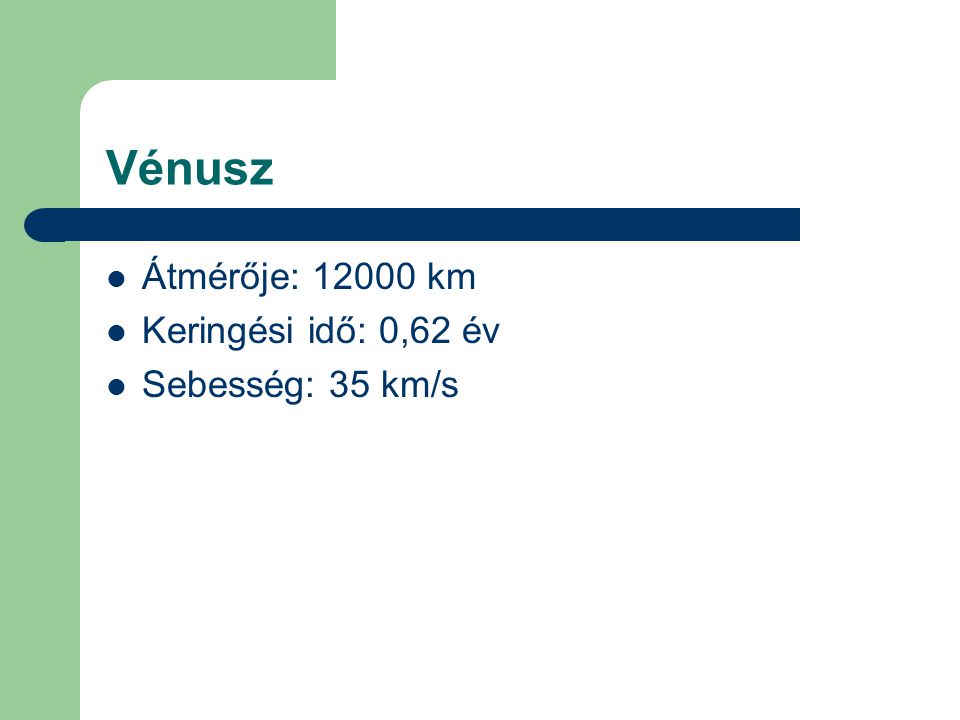 Vénusz  Átmérője: km  Keringési idő: 0,62 év  Sebesség: 35 km/s
