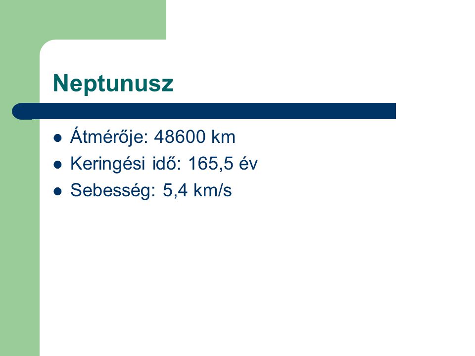 Neptunusz  Átmérője: km  Keringési idő: 165,5 év  Sebesség: 5,4 km/s