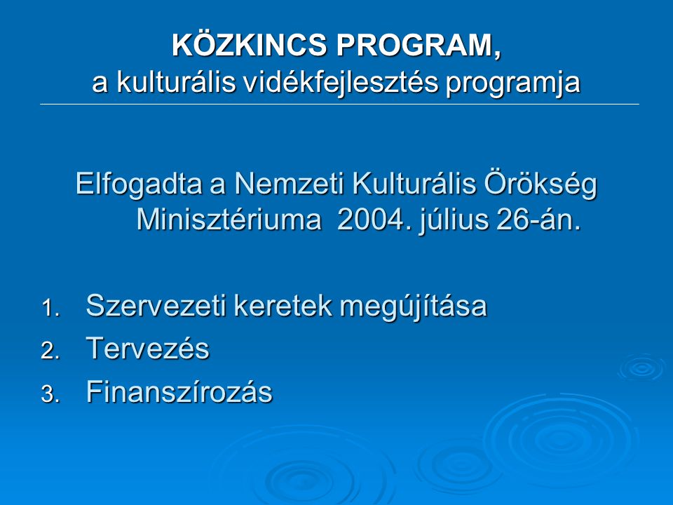 KÖZKINCS PROGRAM, a kulturális vidékfejlesztés programja Elfogadta a Nemzeti Kulturális Örökség Minisztériuma 2004.