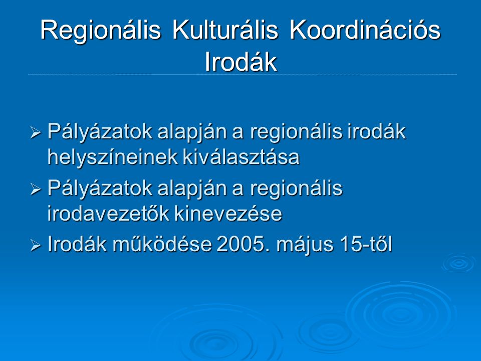 Regionális Kulturális Koordinációs Irodák  Pályázatok alapján a regionális irodák helyszíneinek kiválasztása  Pályázatok alapján a regionális irodavezetők kinevezése  Irodák működése 2005.