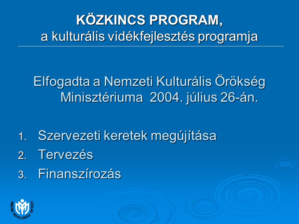 KÖZKINCS PROGRAM, a kulturális vidékfejlesztés programja Elfogadta a Nemzeti Kulturális Örökség Minisztériuma 2004.