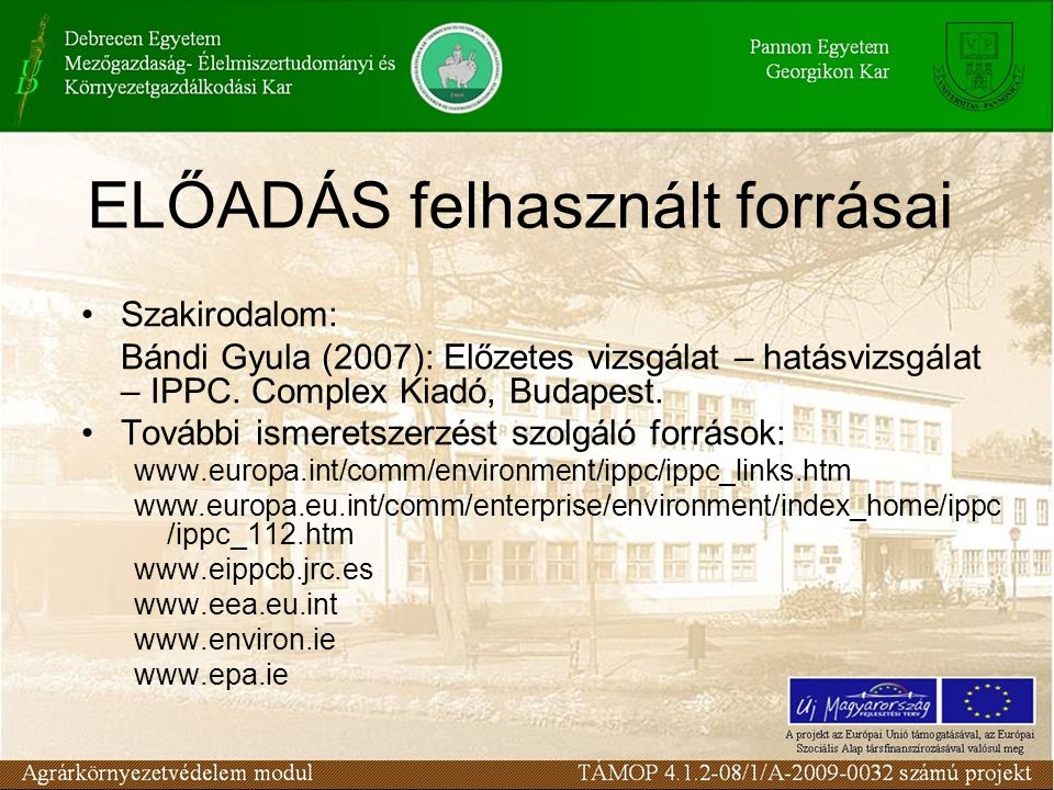 ELŐADÁS felhasznált forrásai •Szakirodalom: Bándi Gyula (2007): Előzetes vizsgálat – hatásvizsgálat – IPPC.