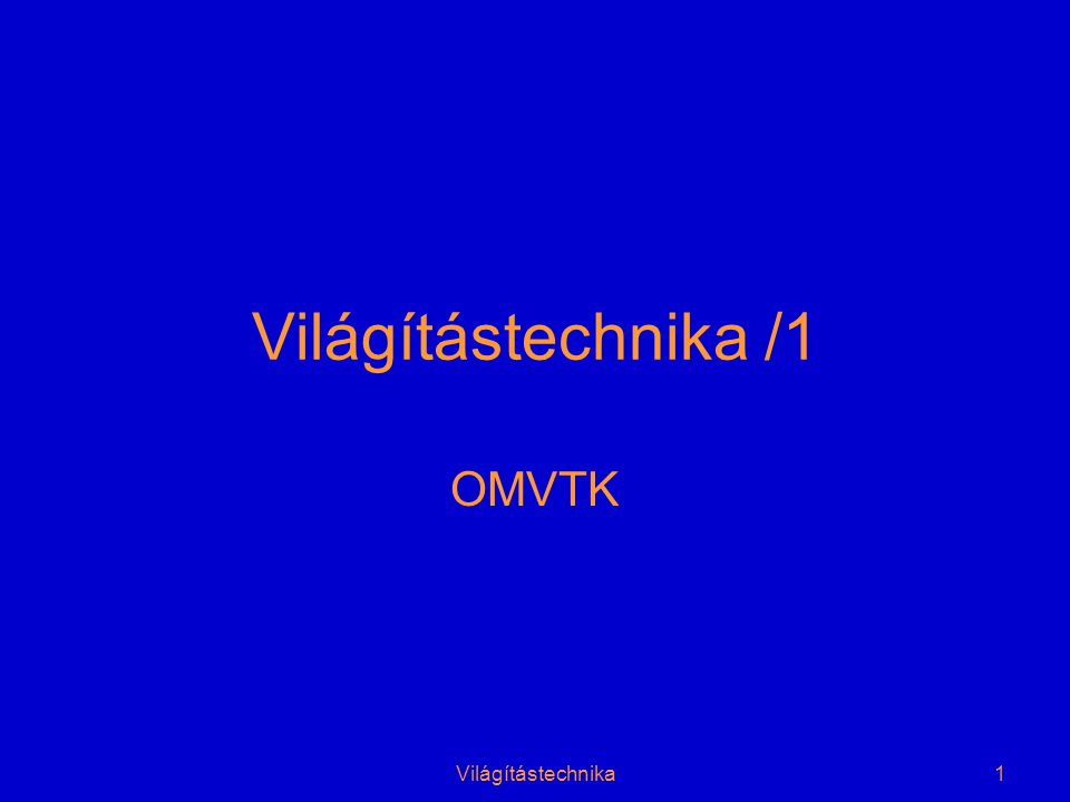Világítástechnika1 Világítástechnika /1 OMVTK