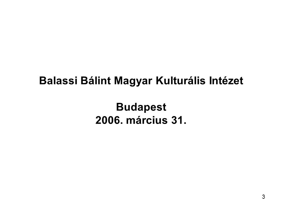 3 Balassi Bálint Magyar Kulturális Intézet Budapest március 31.