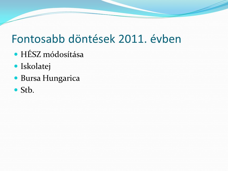 Fontosabb döntések évben  HÉSZ módosítása  Iskolatej  Bursa Hungarica  Stb.