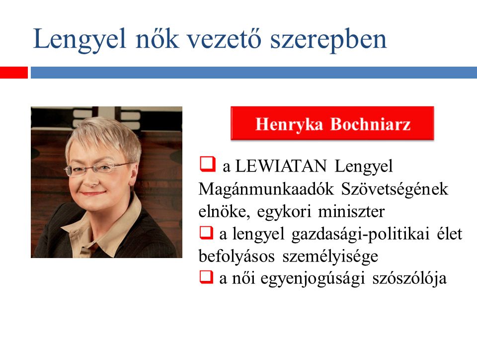 Lengyel nők vezető szerepben  a LEWIATAN Lengyel Magánmunkaadók Szövetségének elnöke, egykori miniszter  a lengyel gazdasági-politikai élet befolyásos személyisége  a női egyenjogúsági szószólója