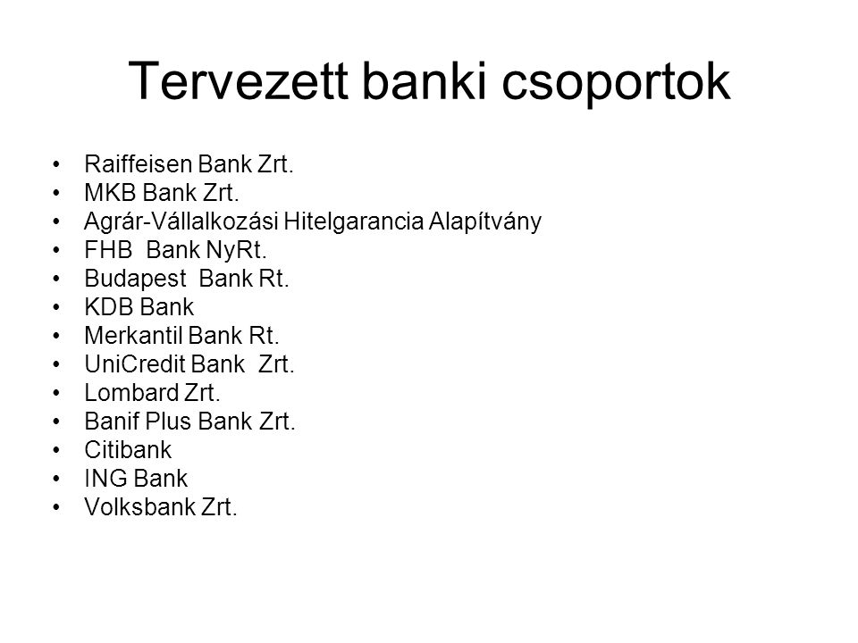 Tervezett banki csoportok •Raiffeisen Bank Zrt. •MKB Bank Zrt.