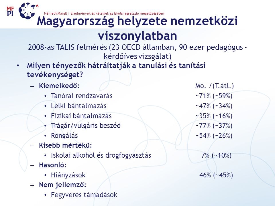 Magyarország helyzete nemzetközi viszonylatban 2008-as TALIS felmérés (23 OECD államban, 90 ezer pedagógus - kérdőíves vizsgálat) • Milyen tényezők hátráltatják a tanulási és tanítási tevékenységet.