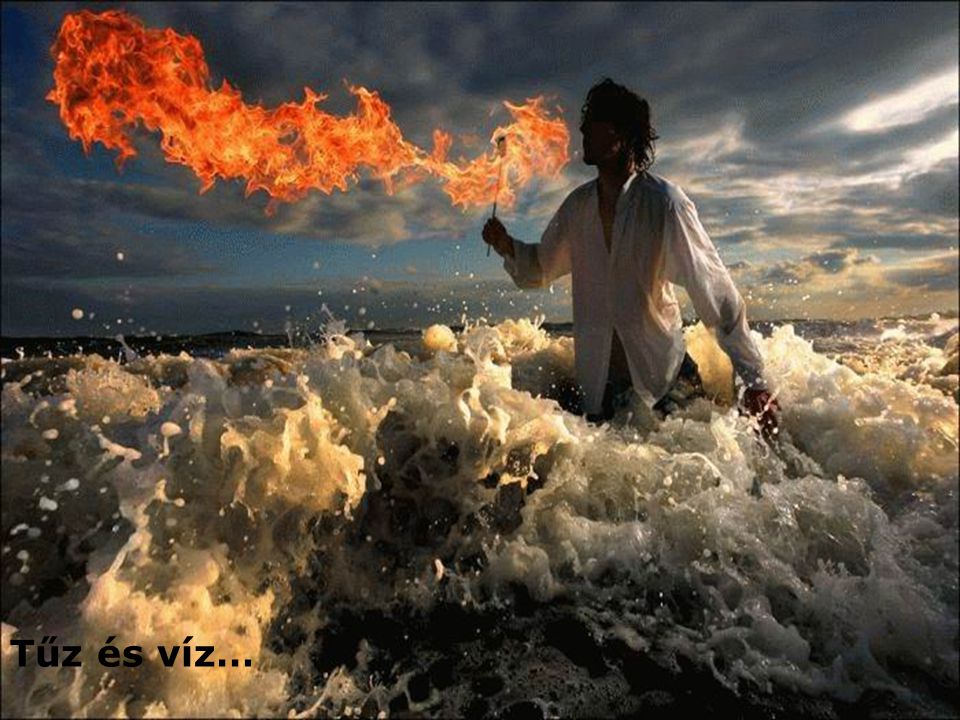 Tűz és víz…