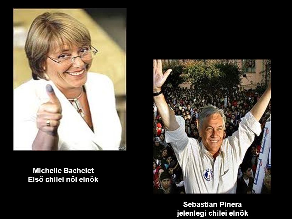 Michelle Bachelet Első chilei női elnök Sebastian Pinera jelenlegi chilei elnök