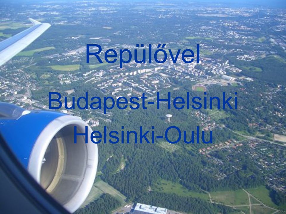 Repülővel Budapest-Helsinki Helsinki-Oulu