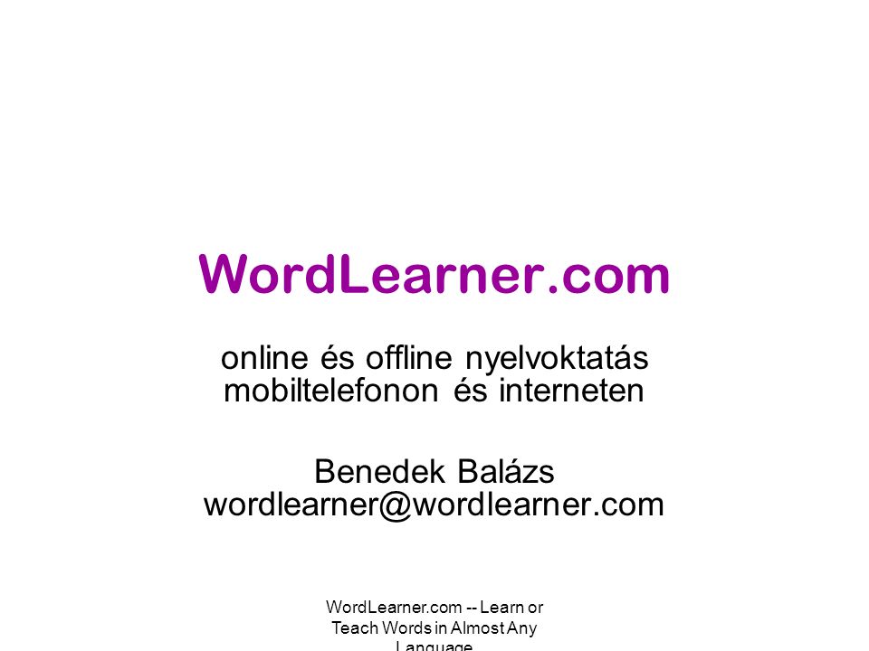 WordLearner.com -- Learn or Teach Words in Almost Any Language WordLearner.com online és offline nyelvoktatás mobiltelefonon és interneten Benedek Balázs