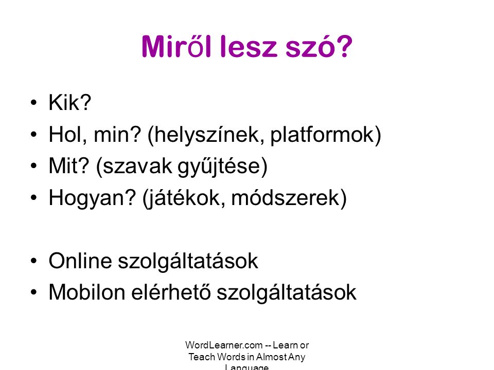 WordLearner.com -- Learn or Teach Words in Almost Any Language Mir ő l lesz szó.