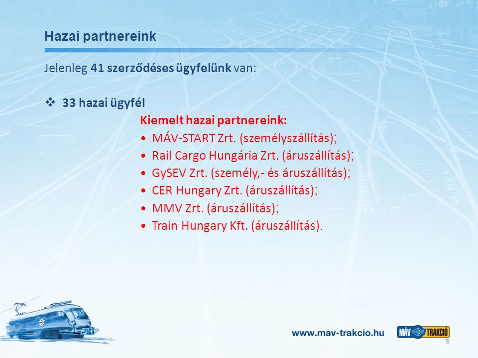 Jelenleg 41 szerződéses ügyfelünk van:  33 hazai ügyfél Kiemelt hazai partnereink: MÁV-START Zrt.