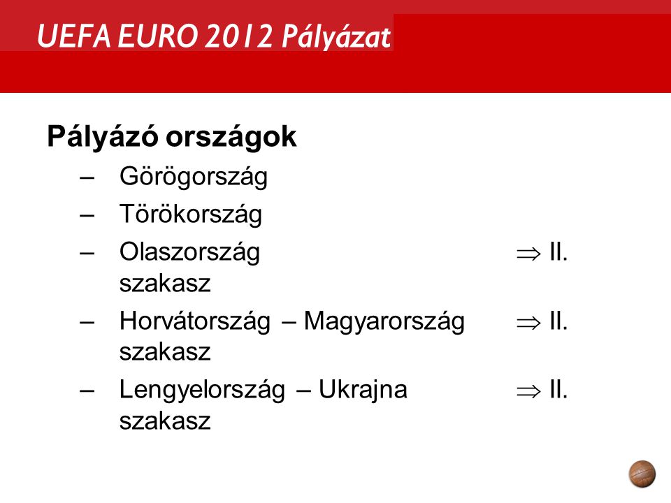 UEFA EURO 2012 Pályázat Pályázó országok –Görögország –Törökország –Olaszország  II.