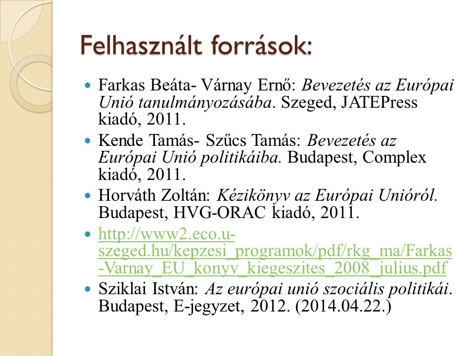 Felhasznált források: Farkas Beáta- Várnay Ernő: Bevezetés az Európai Unió tanulmányozásába.