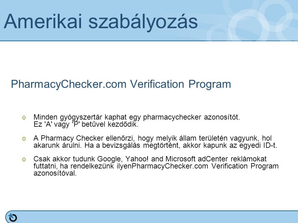 Amerikai szabályozás PharmacyChecker.com Verification Program ๏ Minden gyógyszertár kaphat egy pharmacychecker azonosítót.