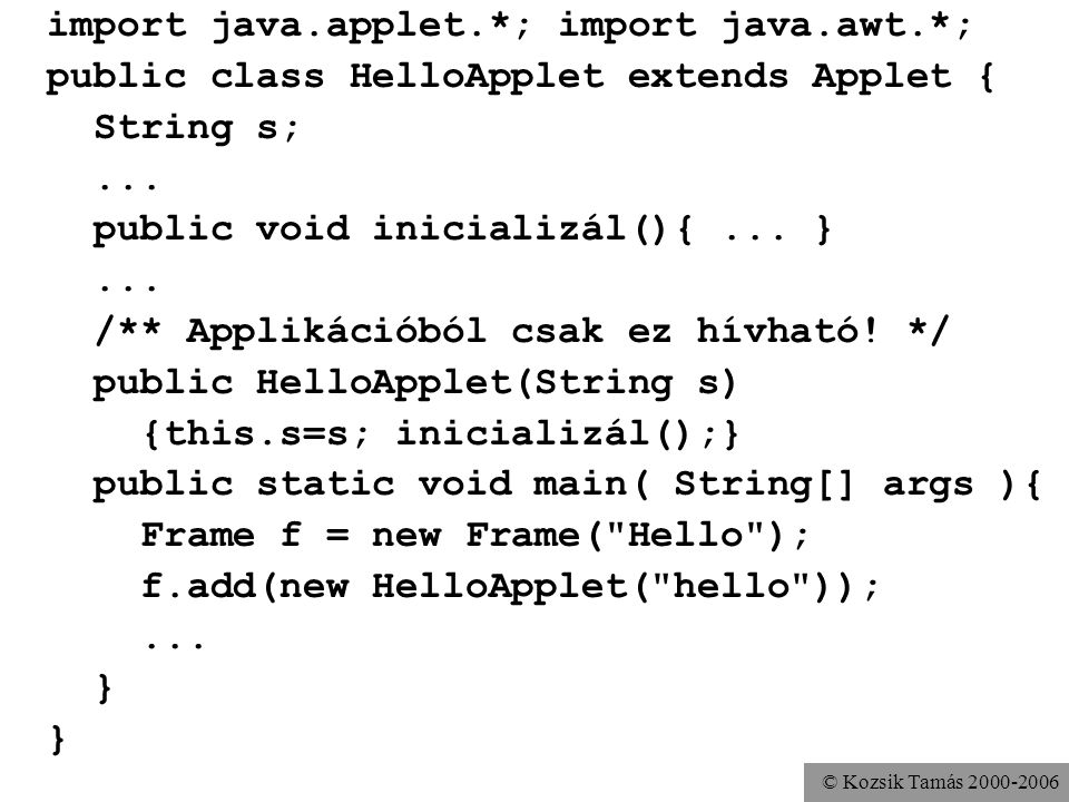 © Kozsik Tamás import java.applet.*; import java.awt.*; public class HelloApplet extends Applet { String s;...