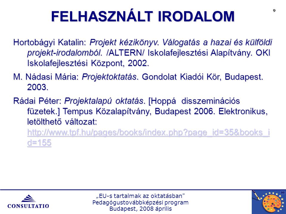„EU-s tartalmak az oktatásban Pedagógustovábbképzési program Budapest, 2008 április 9 Hortobágyi Katalin: Projekt kézikönyv.
