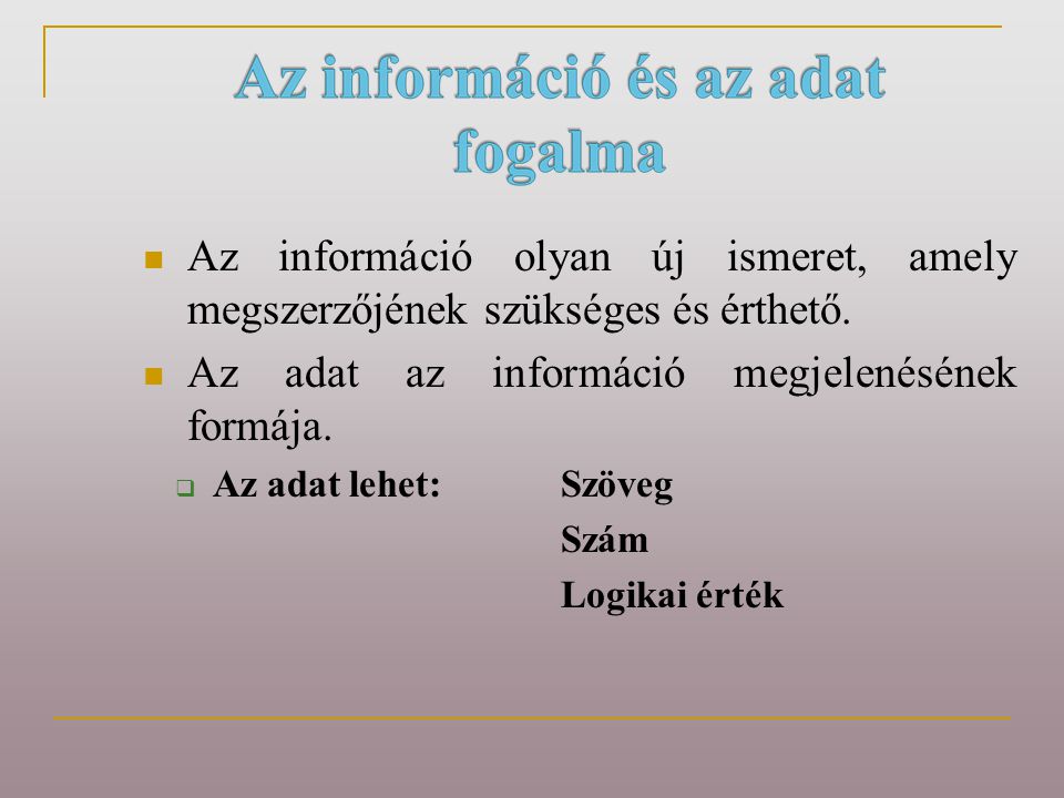 Az információ olyan új ismeret, amely megszerzőjének szükséges és érthető.