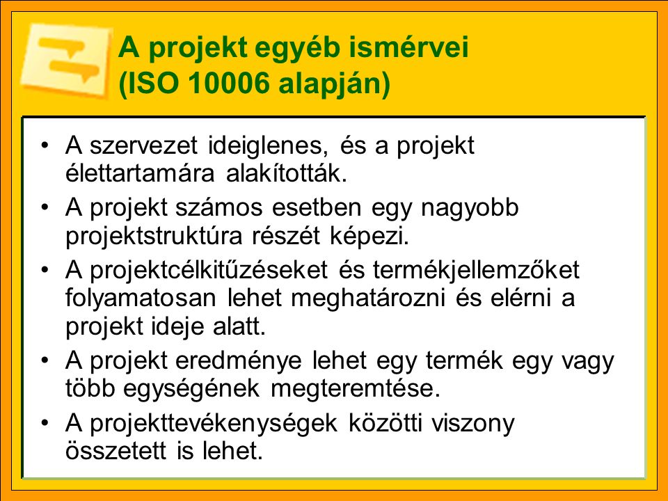 A projekt egyéb ismérvei (ISO alapján) A szervezet ideiglenes, és a projekt élettartamára alakították.