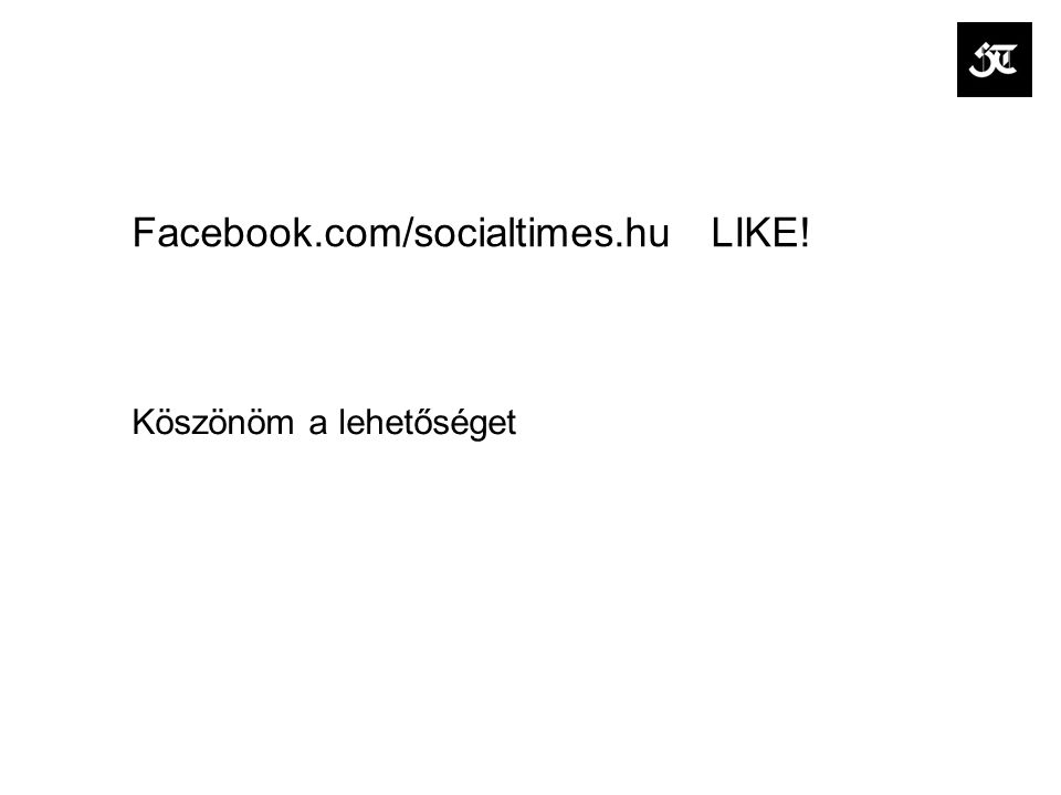 Köszönöm a lehetőséget Facebook.com/socialtimes.hu LIKE!