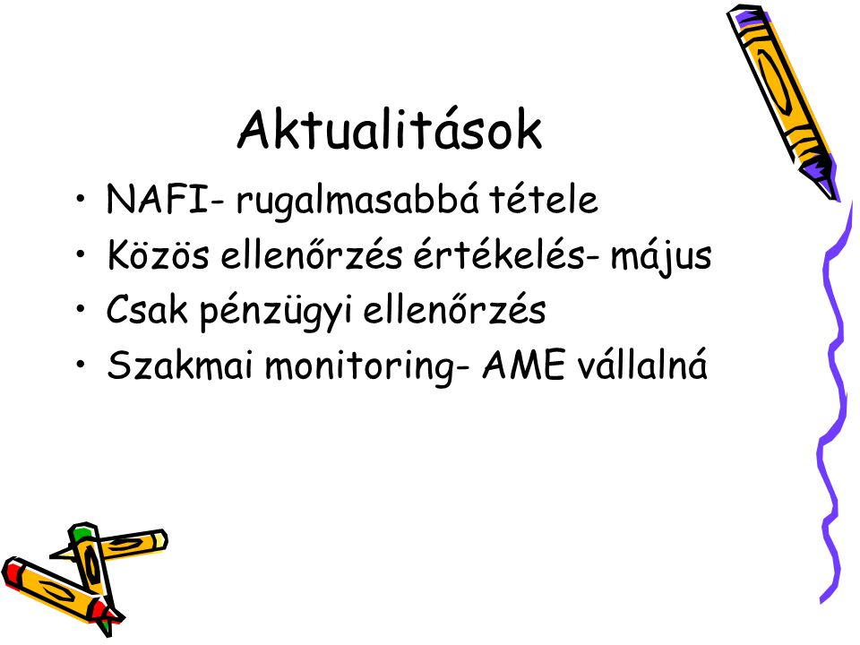Aktualitások NAFI- rugalmasabbá tétele Közös ellenőrzés értékelés- május Csak pénzügyi ellenőrzés Szakmai monitoring- AME vállalná