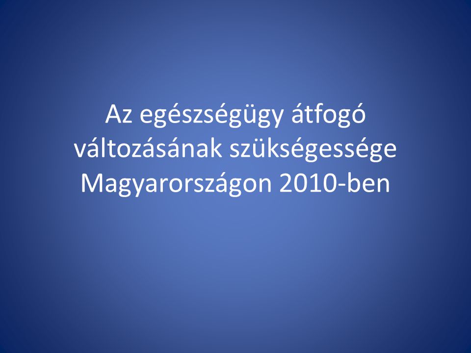 Az egészségügy átfogó változásának szükségessége Magyarországon 2010-ben
