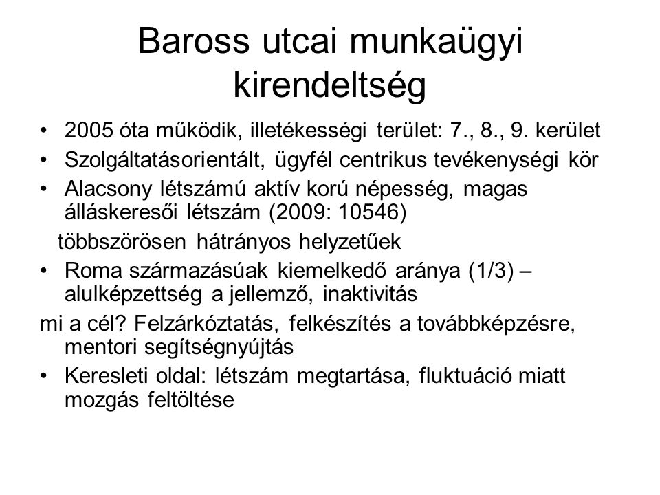 Baross utcai munkaügyi kirendeltség 2005 óta működik, illetékességi terület: 7., 8., 9.