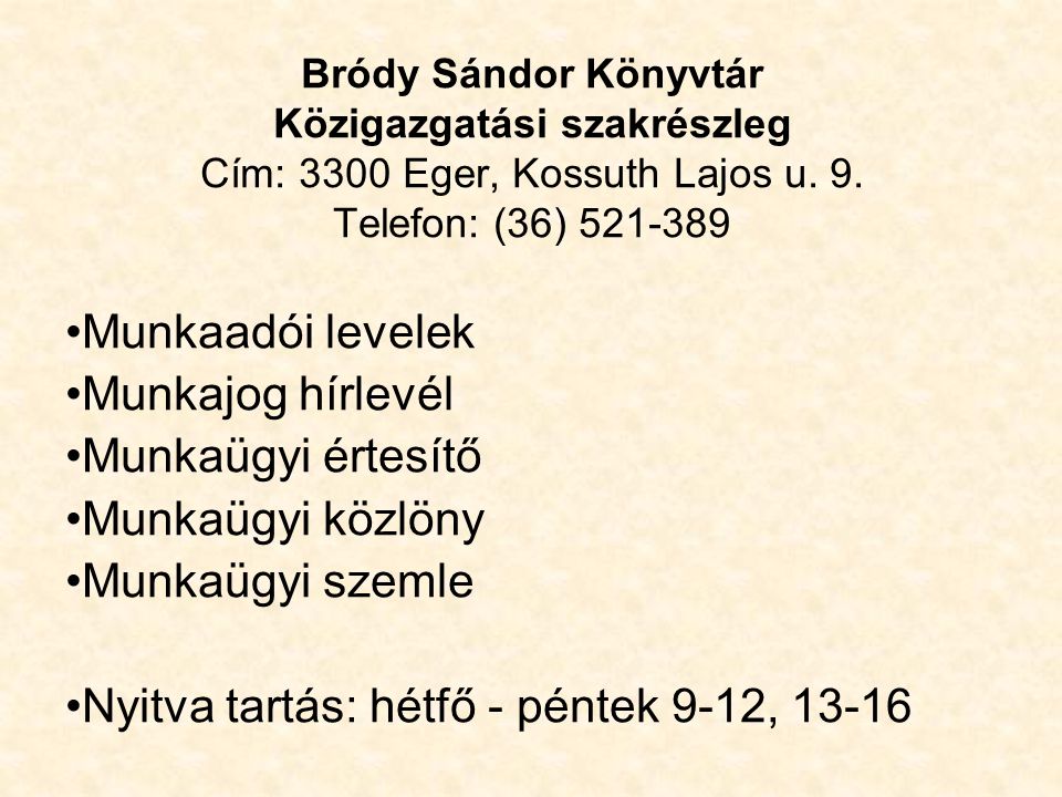 Bródy Sándor Könyvtár Közigazgatási szakrészleg Cím: 3300 Eger, Kossuth Lajos u.