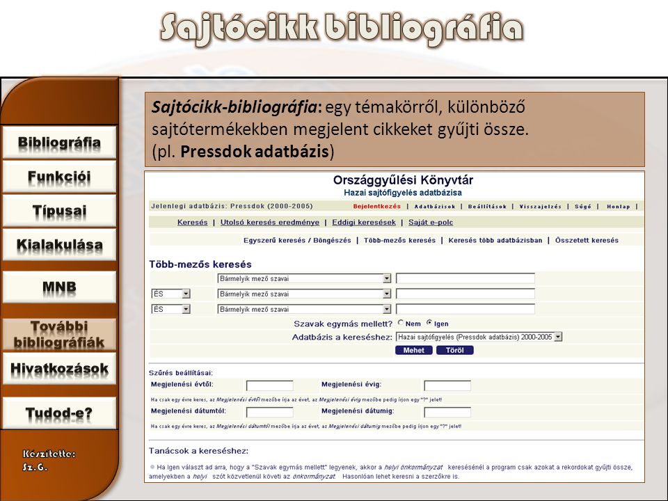 Sajtócikk-bibliográfia: egy témakörről, különböző sajtótermékekben megjelent cikkeket gyűjti össze.