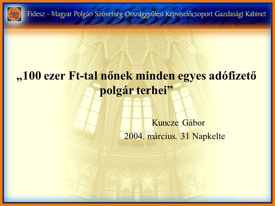 „100 ezer Ft-tal nőnek minden egyes adófizető polgár terhei Kuncze Gábor 2004.