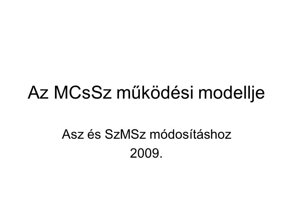 Az MCsSz működési modellje Asz és SzMSz módosításhoz 2009.