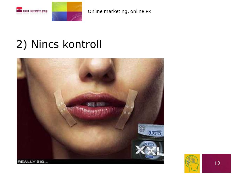 12 2) Nincs kontroll Online marketing, online PR