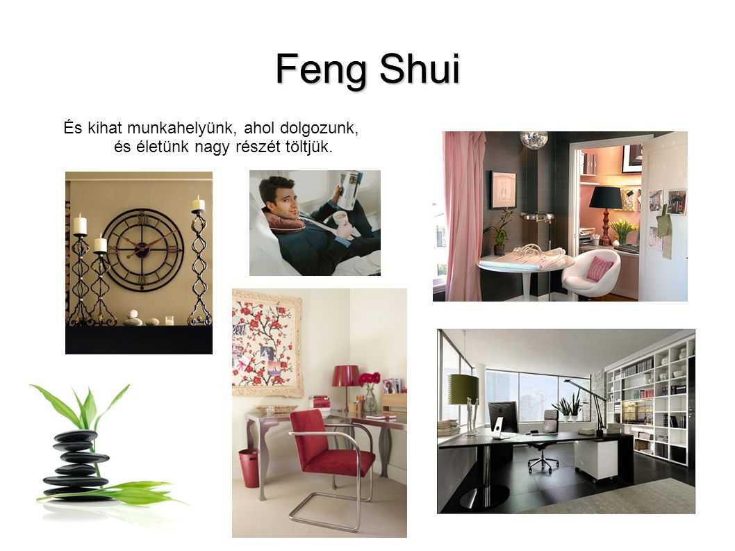 Feng Shui És kihat munkahelyünk, ahol dolgozunk, és életünk nagy részét töltjük.