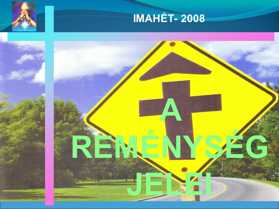 A REMÉNYSÉG JELEI IMAHÉT- 2008