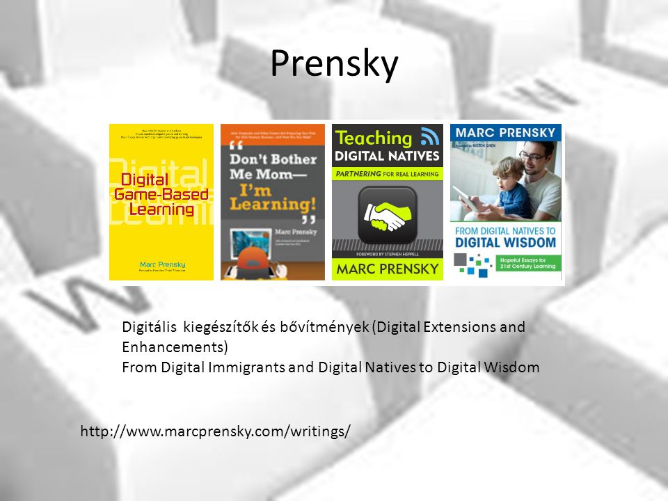 Prensky   Digitális kiegészítők és bővítmények (Digital Extensions and Enhancements) From Digital Immigrants and Digital Natives to Digital Wisdom