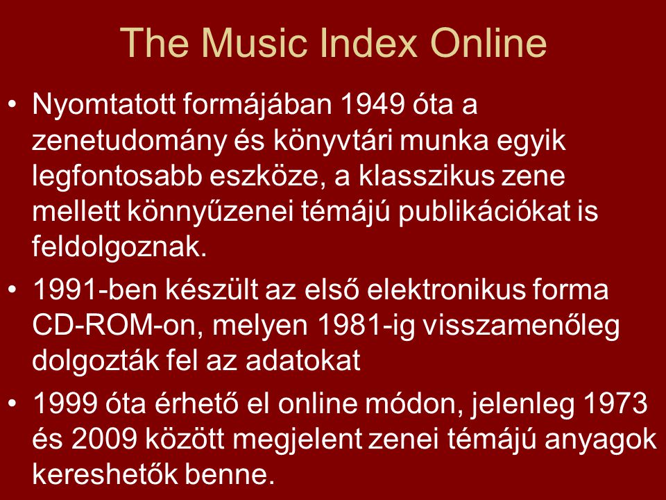 The Music Index Online Nyomtatott formájában 1949 óta a zenetudomány és könyvtári munka egyik legfontosabb eszköze, a klasszikus zene mellett könnyűzenei témájú publikációkat is feldolgoznak.
