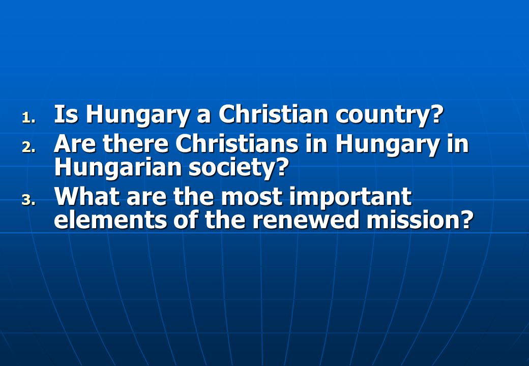 1. Is Hungary a Christian country. 2. Are there Christians in Hungary in Hungarian society.
