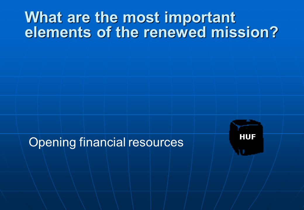 Opening financial resources HUF What are the most important elements of the renewed mission