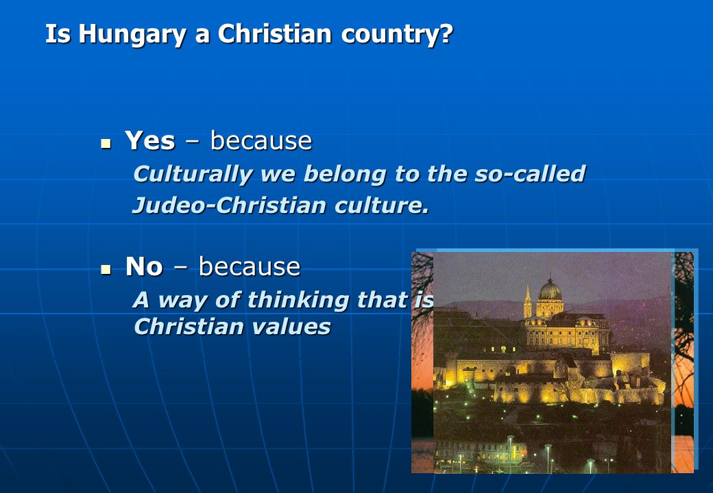Yes – because Yes – because Culturally we belong to the so-called Judeo-Christian culture.